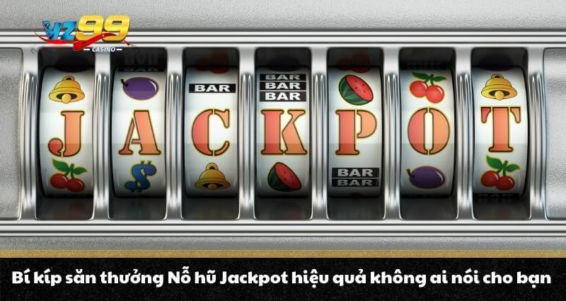 Nổ hũ Jackpot - Kiếm thưởng cực hời, đổi đời trong nháy mắt 7 Bí kíp săn thưởng Nỗ hũ Jackpot hiệu quả không ai nói cho bạn