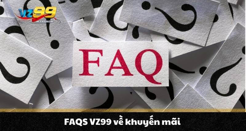 FAQS VZ99 3 FAQS VZ99 về khuyến mãi