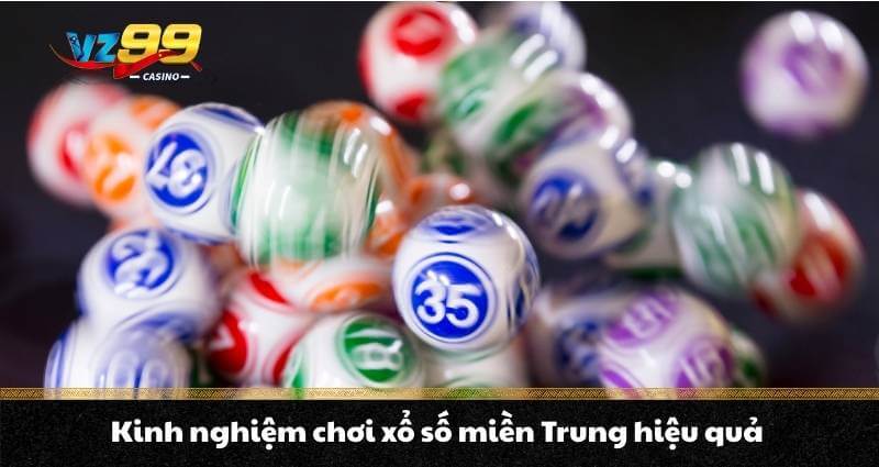 Xổ số miền Trung - Khái niệm & Hướng dẫn chơi chuẩn nhất 7 Kinh nghiệm chơi xổ số miền Trung hiệu quả