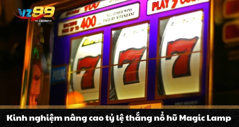 Nổ hũ Magic Lamp – Chinh phục Jackpot cực khủng cùng Aladdin 11 Kinh nghiệm nâng cao tỷ lệ thắng nổ hũ Magic Lamp