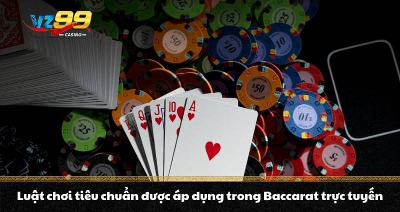 Baccarat trực tuyến - Hướng dẫn cách chơi game bài cao cấp 6 Luật chơi tiêu chuẩn được áp dụng trong Baccarat trực tuyến