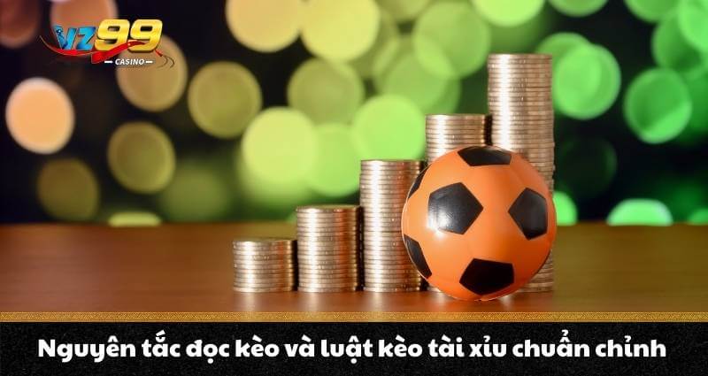 Kèo Tài Xỉu - Hướng dẫn săn 3 kèo “cơ bản” siêu hiệu quả 9 Nguyên tắc đọc kèo và luật kèo tài xỉu chuẩn chỉnh