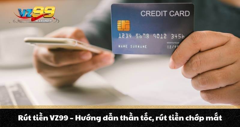 Rút tiền VZ99 - Hướng dẫn thần tốc, rút tiền chớp mắt 2 Rút tiền VZ99 - Hướng dẫn thần tốc, rút tiền chớp mắt